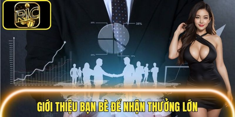 Giới thiệu bạn bè để nhận ngay phần thưởng 500K