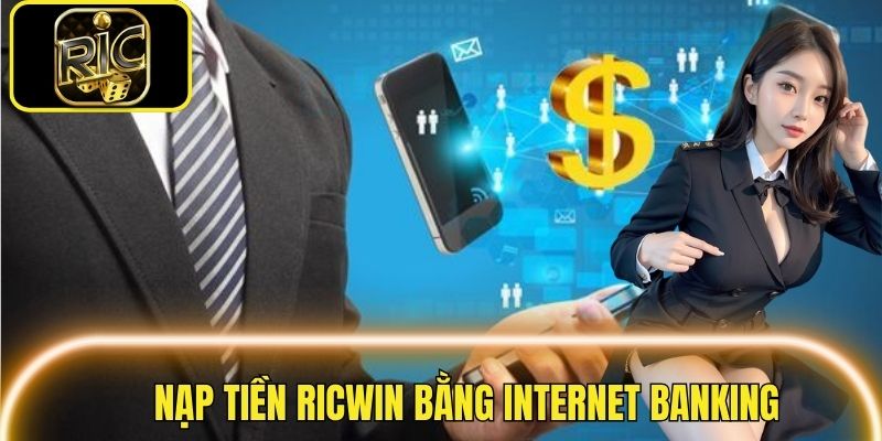 Cách để nạp tiền Ricwin thông qua internet banking