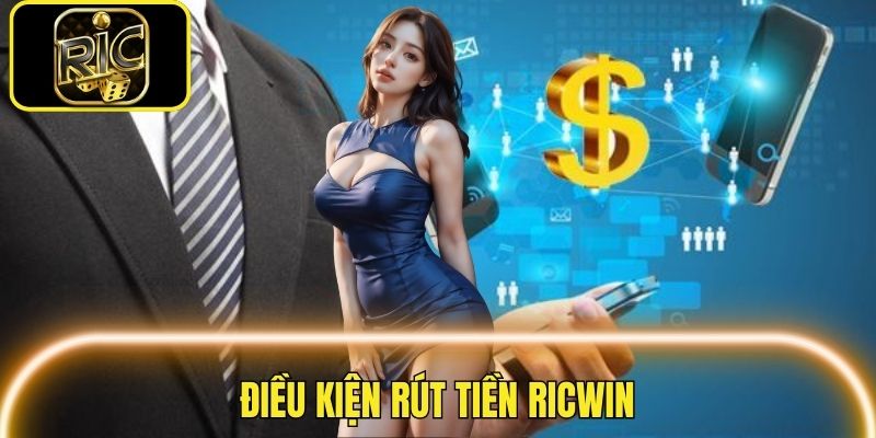 Điều kiện cần để hội viên thực hiện rút tiền Ricwin