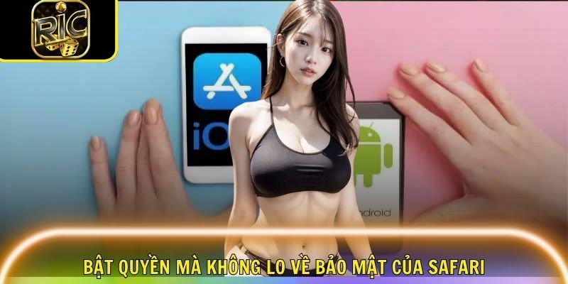 Bật quyền mà không lo về bảo mật của Safari