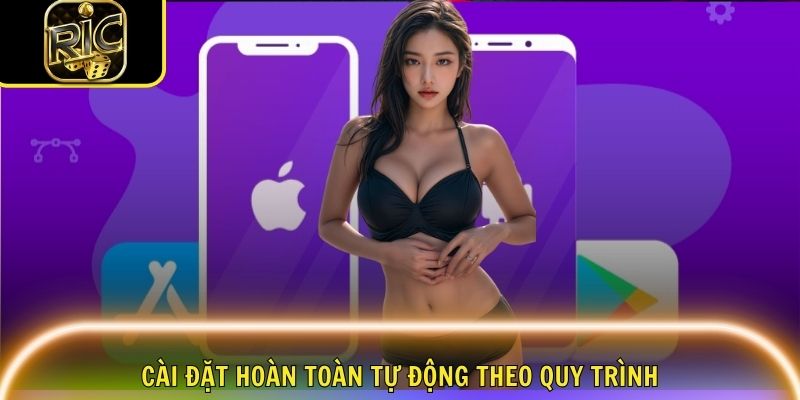 Cài đặt hoàn toàn tự động theo quy trình